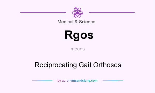 What does Rgos mean? It stands for Reciprocating Gait Orthoses