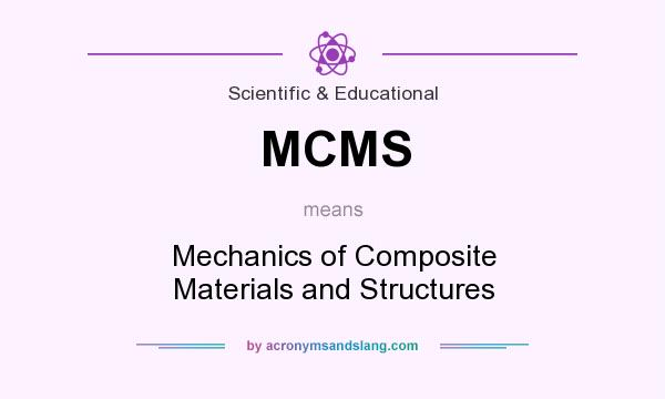 What does MCMS mean? It stands for Mechanics of Composite Materials and Structures