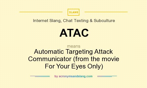 What does ATAC mean? It stands for Automatic Targeting Attack Communicator (from the movie For Your Eyes Only)