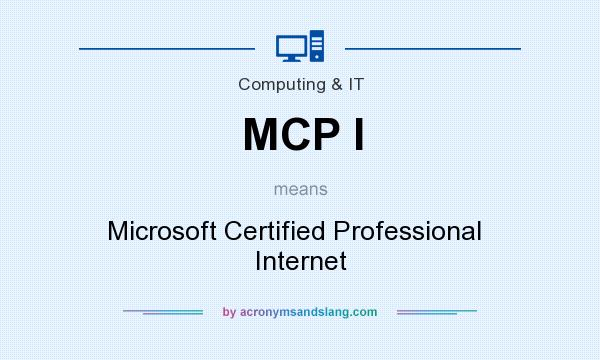 What does MCP I mean? It stands for Microsoft Certified Professional   Internet