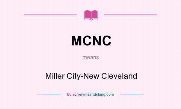 What does MCNC mean? It stands for Miller City-New Cleveland