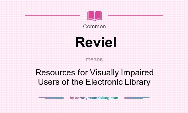 What does Reviel mean? It stands for Resources for Visually Impaired Users of the Electronic Library