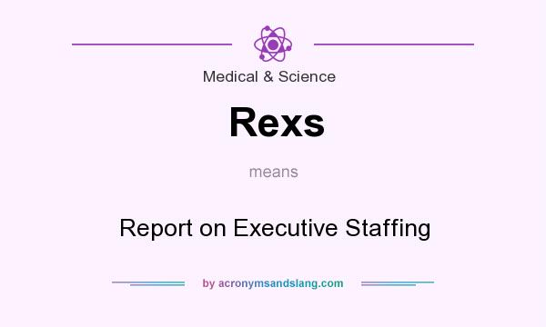 What does Rexs mean? It stands for Report on Executive Staffing