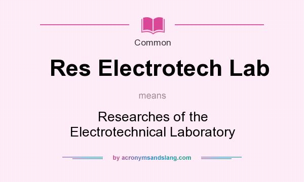 What does Res Electrotech Lab mean? It stands for Researches of the Electrotechnical Laboratory