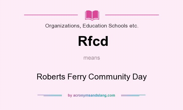 What does Rfcd mean? It stands for Roberts Ferry Community Day
