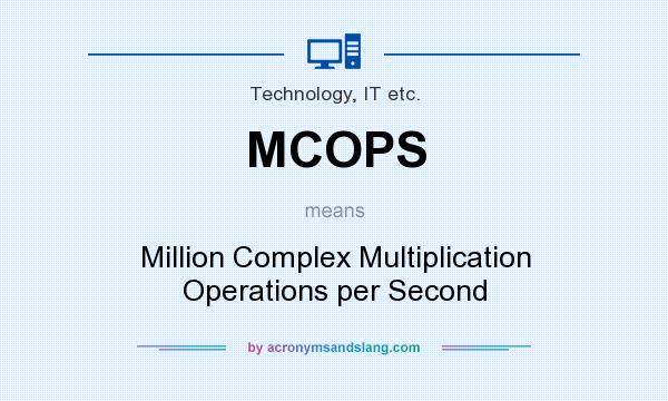 What does MCOPS mean? It stands for Million Complex Multiplication Operations per Second