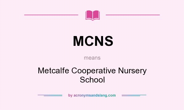 What does MCNS mean? It stands for Metcalfe Cooperative Nursery School