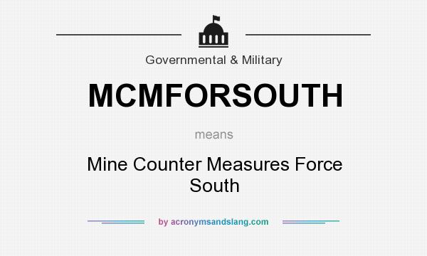 What does MCMFORSOUTH mean? It stands for Mine Counter Measures Force South