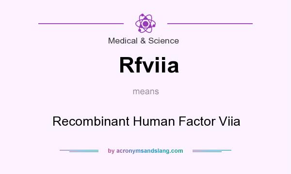 What does Rfviia mean? It stands for Recombinant Human Factor Viia