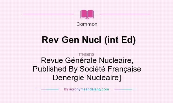 What does Rev Gen Nucl (int Ed) mean? It stands for Revue Gnrale Nucleaire, Published By Socit Franaise Denergie Nucleaire]