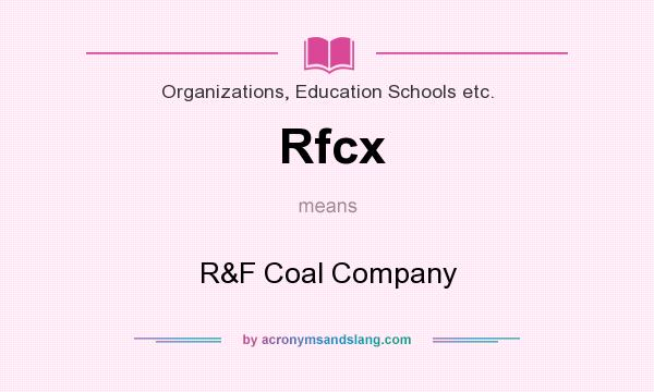 What does Rfcx mean? It stands for R&F Coal Company
