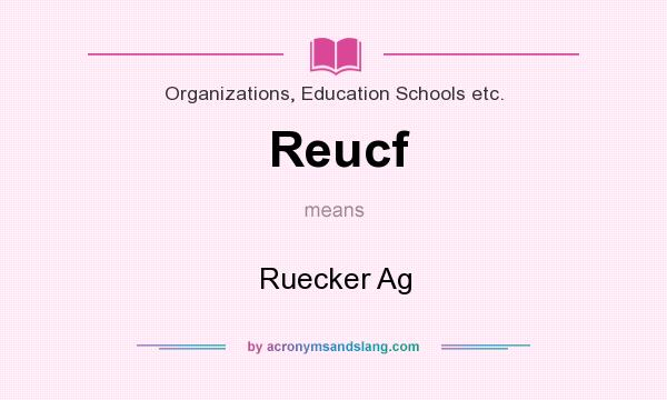 What does Reucf mean? It stands for Ruecker Ag