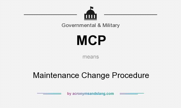 What does MCP mean? It stands for Maintenance Change Procedure