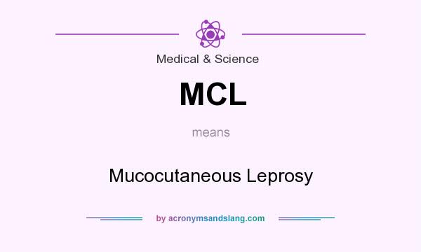 What does MCL mean? It stands for Mucocutaneous Leprosy