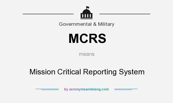 What does MCRS mean? It stands for Mission Critical Reporting System