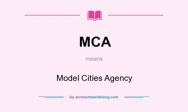 What does MCA mean? It stands for Model Cities Agency