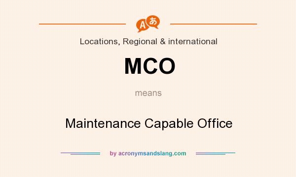What does MCO mean? It stands for Maintenance Capable Office
