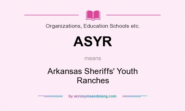 What does ASYR mean? It stands for Arkansas Sheriffs` Youth Ranches