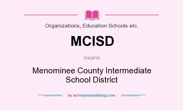 What does MCISD mean? It stands for Menominee County Intermediate School District