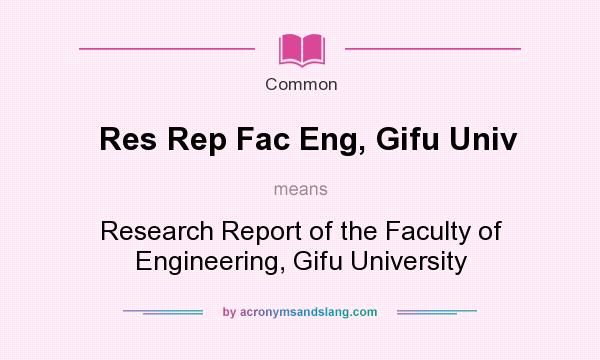 What does Res Rep Fac Eng, Gifu Univ mean? It stands for Research Report of the Faculty of Engineering, Gifu University