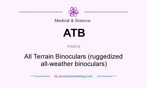 What does ATB mean? It stands for All Terrain Binoculars (ruggedized all-weather binoculars)