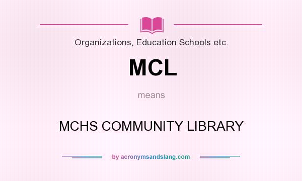What does MCL mean? It stands for MCHS COMMUNITY LIBRARY