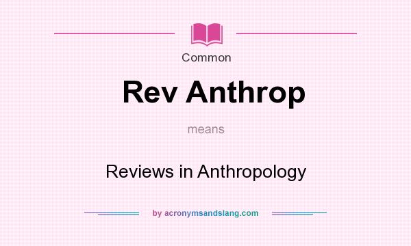 What does Rev Anthrop mean? It stands for Reviews in Anthropology