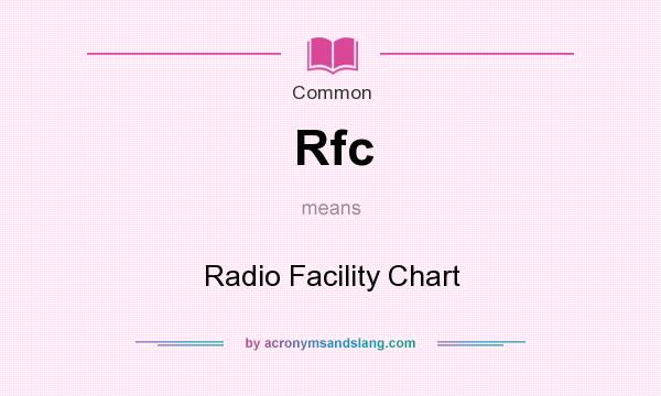 What does Rfc mean? It stands for Radio Facility Chart