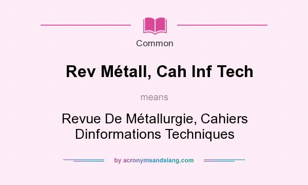 What does Rev Mtall, Cah Inf Tech mean? It stands for Revue De Mtallurgie, Cahiers Dinformations Techniques