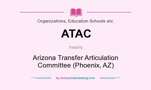 What does ATAC mean? It stands for Arizona Transfer Articulation Committee (Phoenix, AZ)