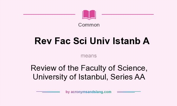What does Rev Fac Sci Univ Istanb A mean? It stands for Review of the Faculty of Science, University of Istanbul, Series AA