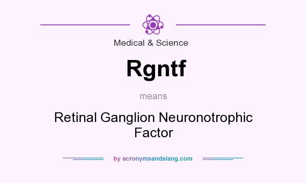 What does Rgntf mean? It stands for Retinal Ganglion Neuronotrophic Factor