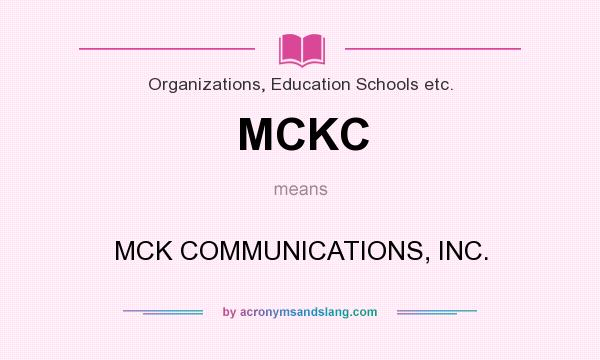 What does MCKC mean? It stands for MCK COMMUNICATIONS, INC.
