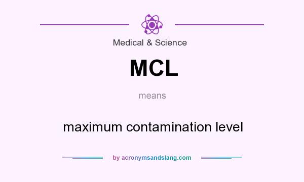 What does MCL mean? It stands for maximum contamination level