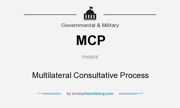 What does MCP mean? It stands for Multilateral Consultative Process