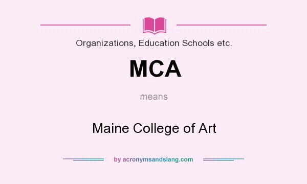 What does MCA mean? It stands for Maine College of Art