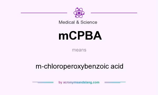 What does mCPBA mean? It stands for m-chloroperoxybenzoic acid
