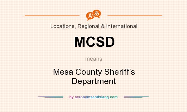 What does MCSD mean? It stands for Mesa County Sheriff`s Department