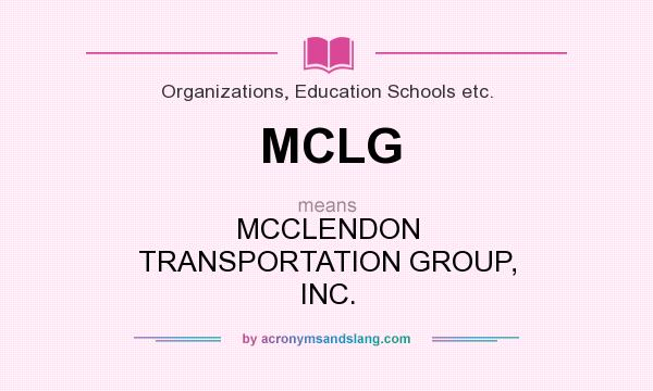 What does MCLG mean? It stands for MCCLENDON TRANSPORTATION GROUP, INC.