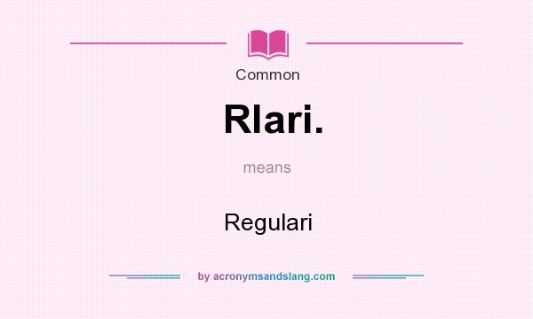 What does Rlari. mean? It stands for Regulari