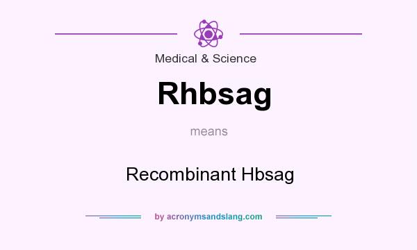What does Rhbsag mean? It stands for Recombinant Hbsag