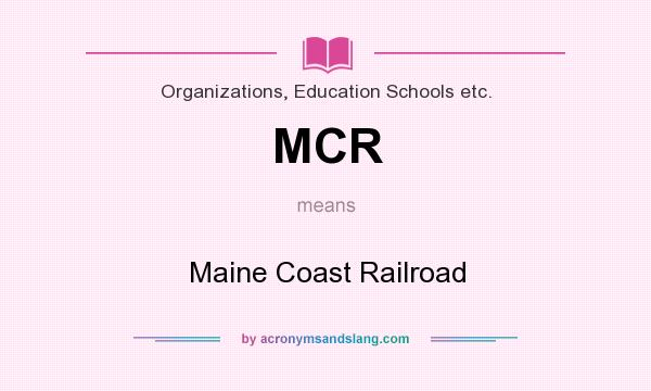 What does MCR mean? It stands for Maine Coast Railroad