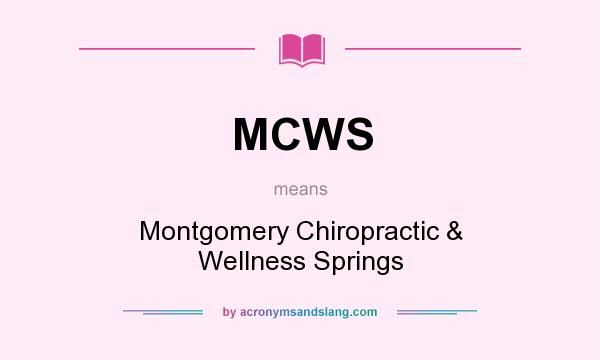What does MCWS mean? It stands for Montgomery Chiropractic & Wellness Springs
