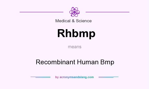 What does Rhbmp mean? It stands for Recombinant Human Bmp