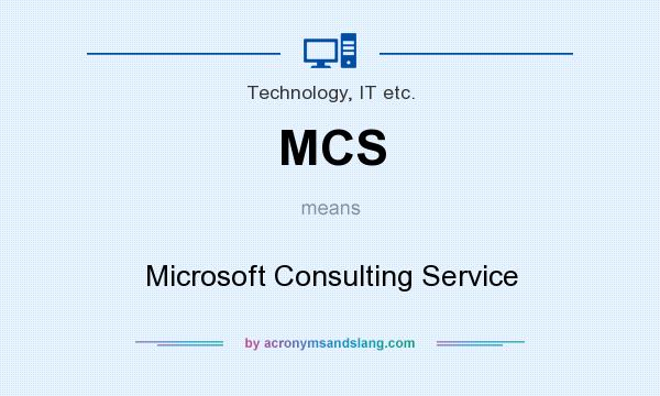 What does MCS mean? It stands for Microsoft Consulting Service