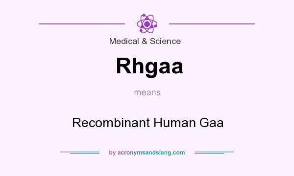 What does Rhgaa mean? It stands for Recombinant Human Gaa