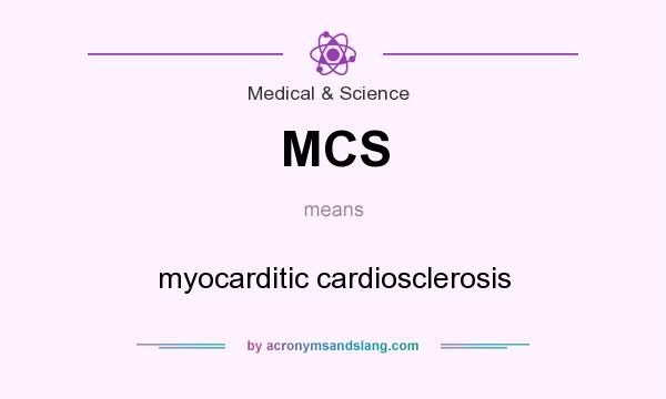 What does MCS mean? It stands for myocarditic cardiosclerosis