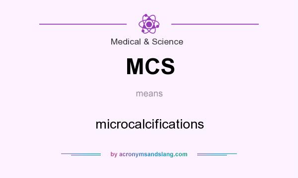 What does MCS mean? It stands for microcalcifications