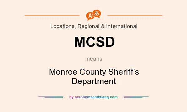 What does MCSD mean? It stands for Monroe County Sheriff`s Department