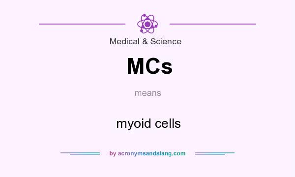 What does MCs mean? It stands for myoid cells